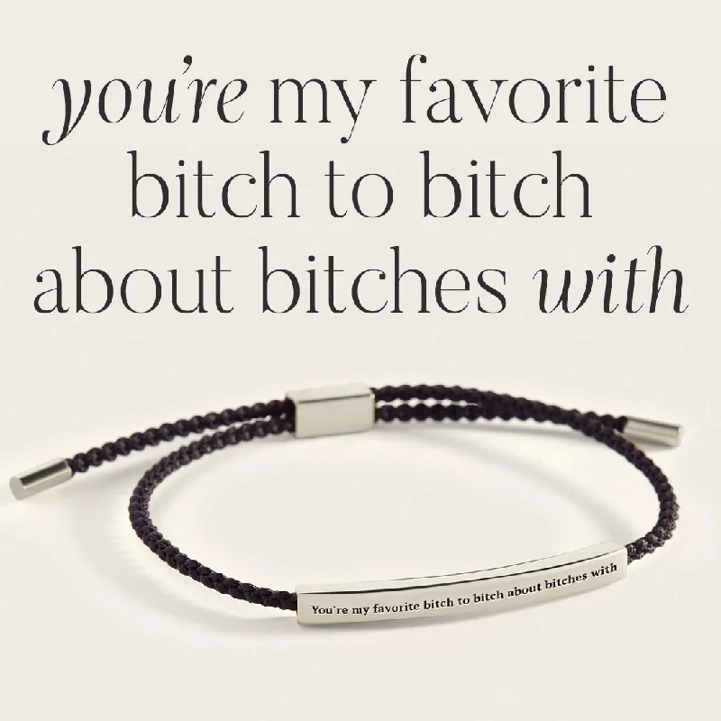 You're My Favorite Bitch To Bitch About Bitches With Inspire Bracelet